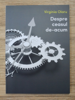 Virginia Olaru - Despre ceasul de acum