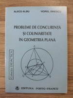 Alecu Albu - Probleme de concurenta si coliniaritate in geometria plana