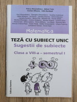 Ana Alexandrescu - Matematica. Teza cu subiect unic. Sugestii de subiecte, clasa a VIII-a, semestrul 1