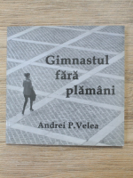 Andrei P. Velea - Gimnastul fara plamani