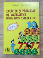 Angelica Calugarita - Exercitii si probleme de matematica pentru elevii claselor I-IV