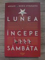 Arkadi Strugatki, Boris Strugatki - Lunea incepe sambata