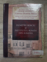Bogdan Tanasescu - Caietele Dumitru Berciu. Dumitru Berciu si Institutul roman din Albania