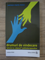 Carmen Maria Mecu - Drumuri de vindecare. Tehnici si tipsuri psihoterapeutice