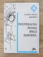 Cassian Maria Spiridon - Intotdeauna ploaia spala esafodul