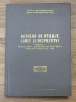 Catalog de utilaje, scule si dispozitive pentru mecanizarea lucrarilor de constructii produse in unitatile T. M. B.