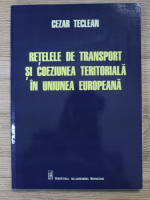 Cezar Teclean - Retele de transport si coeziunea teritoriala in Uniunea Europeana