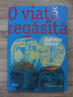 Corneliu Irimia - O viata regasita