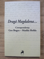 Cosmin Pana - Draga Magdalena. Corespondenta Geo Bogza-Madda Holda