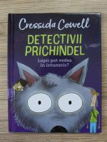 Cressida Cowell - Detectivii prichindel. Lupii pot vedea in intuneric?