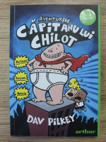 Dav Pilkey - Aventurile capitanului Chilot