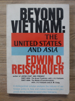 Edwin O. Reischauer - Beyond Vietnam: The united states and Asia