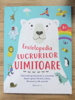 Enciclopedia lucrurilor uimitoare. Informatii spectaculoase si curiozitati despre spatiu, Pamant, stiinta, dinozauri si alte animale