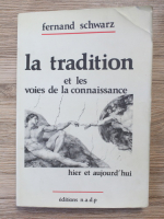 Fernand Schwarz - La tradition et les voies de la connaissance. Hier et aujourd'hui