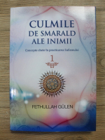 Anticariat: Fethullah Gulen - Culmile de smarald ale inimii. Concepte cheie in practicarea Sufismului (volumul 1)