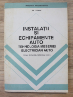 Gh. Tocaiuc - Instalatii si echipamente auto. Tehnologia meseriei electrician auto. Manual pentru scoli profesionale anul III