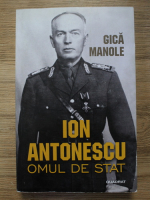 Gica Manole - Ion Antonescu, omul de stat (septembrie 1940-septembrie 1941)