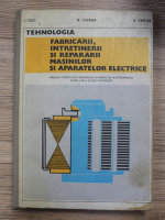 I. Cioc - Tehnologia fabricarii, intretinerii si repararii masinilor ai aparatelor electrice. Manual clasa a XII-a