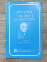 Ileana Berlogea - Liviu Ciulei. A stage director on four continents