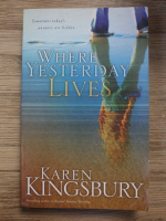 Karen Kingsbury - Where yesterday lives