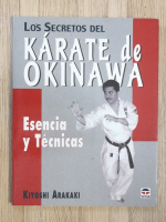 Kiyoshi Arakaki - Los secretos del karate de Okinawa. Esencia y tecnicas