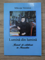 Maicuta Stareta Veronica - Lumina din lumina. Jurnal de calatorie in Ierusalim