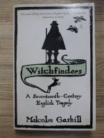 Malcolm Gaskill - Witchfinders. A Seventeenth century English Tragedy