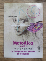 Maria Cristea - Metodica predarii educatiei plastice in invatamantul primar si prescolar