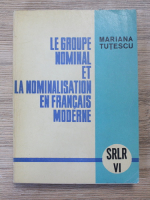 Mariana Tutescu - Le groupe nominal et la nominalisation en francais moderne