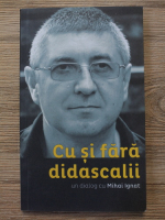 Mihai Ignat - Cu si fara didascalii