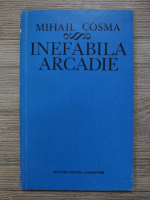 Mihail Cosma - Inefabila arcadie