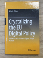 Mirela Marcut - Crystalizing the EU Digital Policy. An exploration into the digital single market