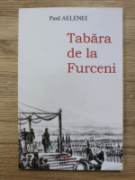 Paul Aelenei - Tabara de la Furceni