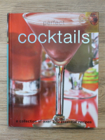 Perfect cocktails. A collection of over 100 essential recipes