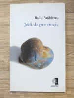 Radu Andriescu - Jedi de provincie