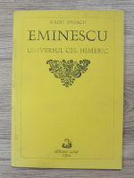 Radu Enescu - Eminescu. Universul cel himeric