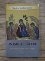 Raniero Cantalamessa - Un imn al tacerii. Meditatii despre Tatal ceresc