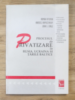 Roman Frydman - Procesul de privatizare in Rusia, Ucraina si Tarile Baltice