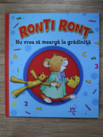 Ronti Ront. Nu vrea sa mearga la gradinita