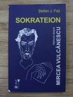 Stefan J. Fay - Sokrateion. Marturie despre Mircea Vulcanescu