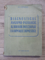 V. Z. Cerneac - Diagnosticul anatomo-patologic al bolilor infectioase la animalele domestice