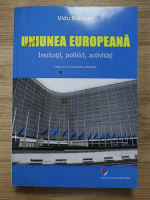 Vidu Bidilean - Uniunea Europeana. Institutii, politici, activitati