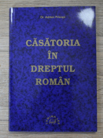 Adrian Pricopi - Casatoria in dreptul roman