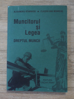 Alexandru Athanasiu, Claudia-Ana Moarcas Costea - Muncitorul si legea. Dreptul muncii