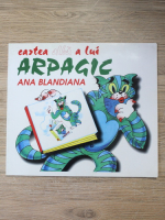 Ana Blandiana - Cartea alba a lui Arpagic 