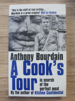 Anthony Bourdain - A cook's tour in search of the perfect meal 