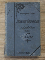 C. Cadeac - Pathologie chirurgicale des articulations, volumul 2. Arthrites (1909)