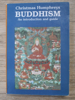 Anticariat: Christmas Humphreys. Buddhism. An introduction and guide