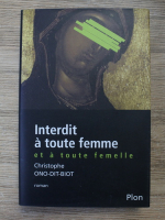 Christophe Ono-Dit-Biot - Interdit a toute femme. Et a toute femelle