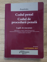 Codul penal. Codul de procedura penala. Legile de executare (editia a 17-a, actualizata la 1 septembrie 2017)
